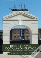 River Thames Dockland Heritage: Greenwich To Tilbury And Gravesend