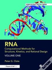 Rna: Computational Methods For Structure, Kinetics, And Rational Design: Volume One