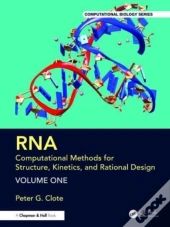 Rna: Computational Methods For Structure, Kinetics, And Rational Design: Volume One