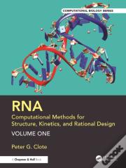Rna: Computational Methods For Structure, Kinetics, And Rational Design: Volume One