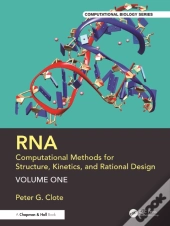 Rna: Computational Methods For Structure, Kinetics, And Rational Design: Volume One