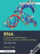 Rna: Computational Methods For Structure, Kinetics, And Rational Design: Volume One
