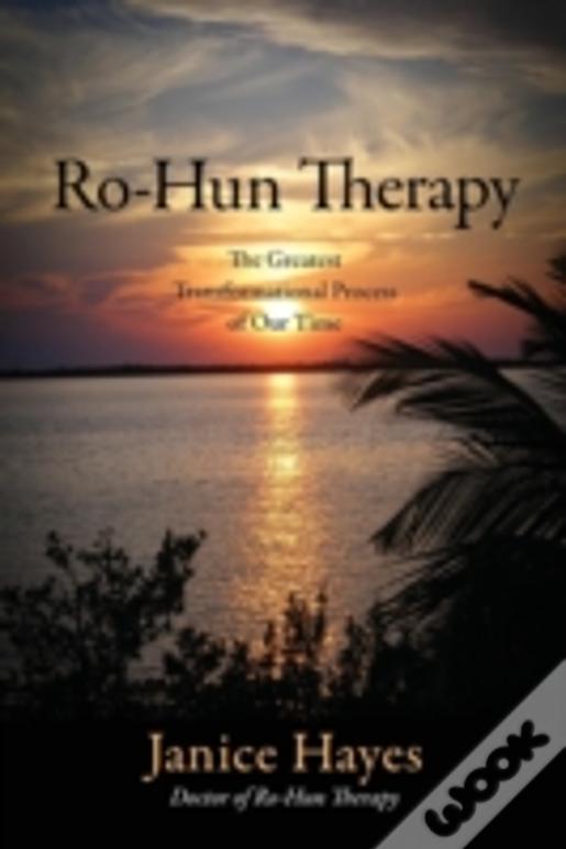 Ro-Hun Therapy: The Greatest Transformational Process Of Our Time