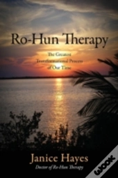Ro-Hun Therapy: The Greatest Transformational Process Of Our Time