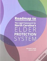 Roadmap To The Legal Framework For North Carolina'S Elder Protection System