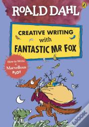 Roald Dahl Creative Writing With Fantastic Mr Fox: How To Write A Marvellous Plot