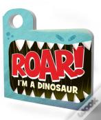 Roar! Iâ€™M A Dinosaur