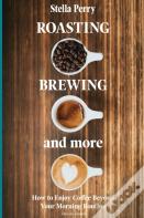 Roasting, Brewing And More