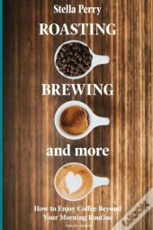 Roasting, Brewing And More
