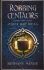 Robbing Centaurs And Other Bad Ideas - Preview