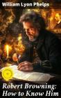 Robert Browning: How To Know Him - Preview