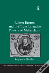 Robert Burton And The Transformative Powers Of Melancholy