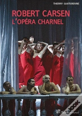 Robert Carsen ; L'Opéra Charnel