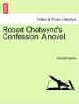 Robert Chetwynd'S Confession. A Novel. - Preview