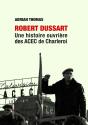 Robert Dussart : Une Histoire Ouvrière Des Acec De Charleroi - Preview