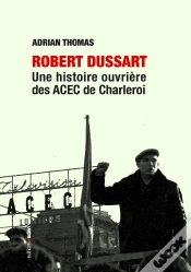 Capa do artigo Robert Dussart : Une Histoire Ouvrière Des Acec De Charleroi