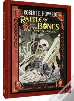 Robert E. Howard: Rattle Of Bones & Other Terrifying Tales