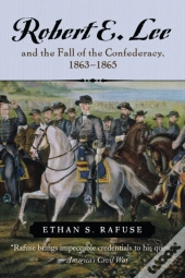 Robert E. Lee And The Fall Of The Confederacy, 1863-1865