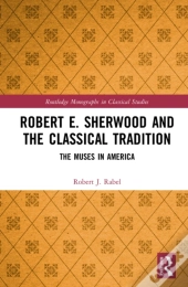 Robert E. Sherwood And The Classical Tradition