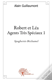 Robert Et Léa ; Agents Très Spéciaux  Tome 1 ; Spaghettis Béchamel