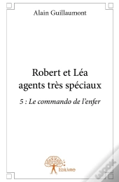 Robert Et Léa Agents Très Spéciaux Tome 5 ; Le Commando De L'Enfer