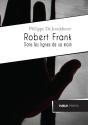 Robert Frank, Dans Les Lignes De Sa Main - Preview