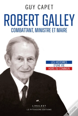 Capa do artigo Robert Galley : Combattant, Ministre Et Maire