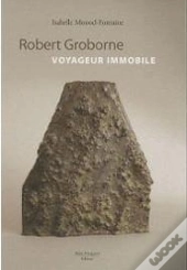 Robert Groborne ; Voyageur Immobile