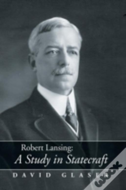 Robert Lansing:A Study In Statecraft