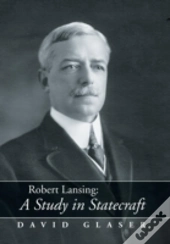 Robert Lansing:A Study In Statecraft