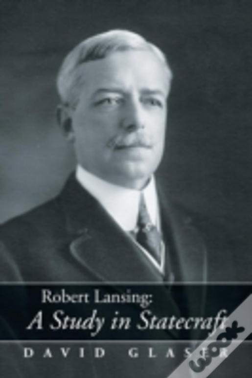 Robert Lansing:A Study In Statecraft