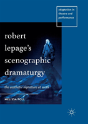 Robert Lepageâ€™S Scenographic Dramaturgy - Preview