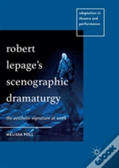 Robert Lepageâ€™S Scenographic Dramaturgy