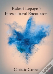Robert Lepage'S Intercultural Encounters