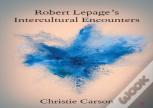 Robert Lepage'S Intercultural Encounters