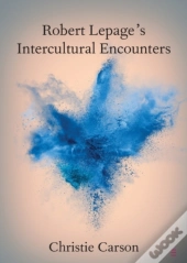 Robert Lepage'S Intercultural Encounters