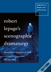 Robert Lepage'S Scenographic Dramaturgy