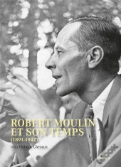 Robert Moulin Et Son Temps (1891-1942)