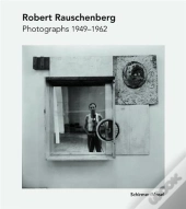Robert Rauschenberg Photographs 1949-1965 /Allemand