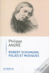 Robert Schumann, Folies Et Musiques