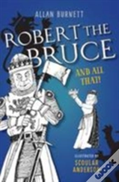 Robert The Bruce And All That