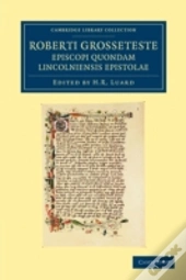 Roberti Grosseteste Episcopi Quondam Lincolniensis Epistolae