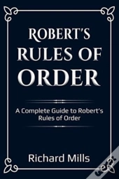 Robert'S Rules Of Order: A Complete Guid