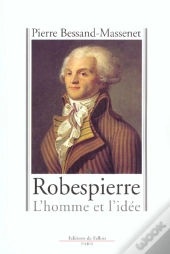 Robespierre ; L'Homme Et L'Idee