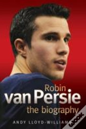Robin Van Persie - The Biography