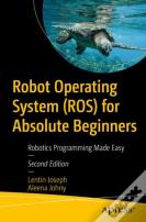 Robot Operating System (Ros) For Absolute Beginners