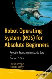 Robot Operating System (Ros) For Absolute Beginners