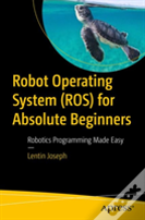 Robot Operating System (Ros) For Absolute Beginners