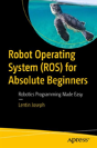 Robot Operating System (Ros) For Absolute Beginners - Preview