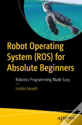 Robot Operating System (Ros) For Absolute Beginners